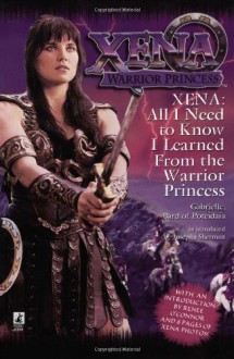 All I Need To Know I Learned From Xena: Warrior Princess - Josepha Sherman