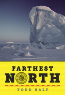 Farthest North: America's First Arctic Hero and His Horrible, Wonderful Voyage to the Frozen Top of the World - Todd Balf