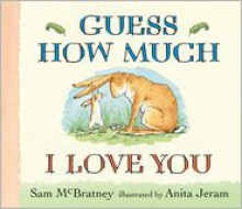 Guess How Much I Love You (Board Book) - Sam McBratney, Anita Jeram