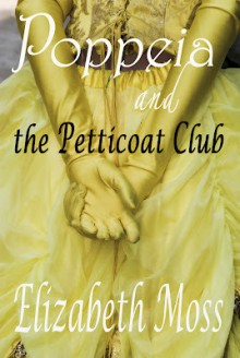 Poppeia and the Petticoat Club - Elizabeth Moss