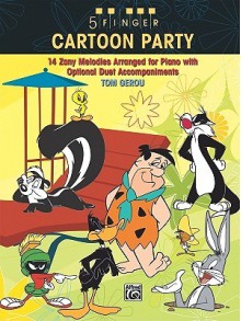 5 Finger Cartoon Party: 14 Zany Melodies Arranged for Piano with Optional Duet Accompaniments - Tom Gerou