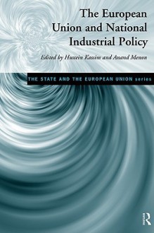 The European Union and National Industrial Policy (State and the European Union) - Hussein Kassim, Anand Menon