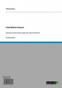 Viele-Welten-Theorie: Weltanschauliche Deutungen der Quantentheorie (German Edition) - Thomas Bauer