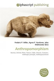 Anthropomorphism - Agnes F. Vandome, John McBrewster, Sam B Miller II