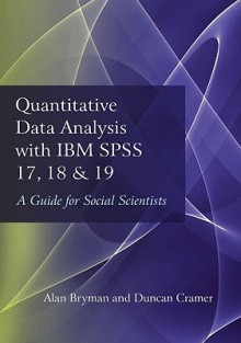 Quantitative Data Analysis with IBM SPSS 17, 18 & 19: A Guide for Social Scientists - Alan Bryman, Duncan Cramer