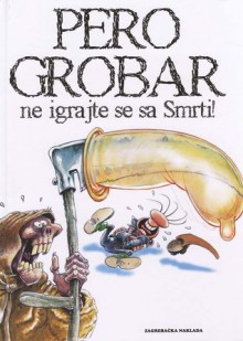 Pero Grobar: ne igraj se sa Smrti! - Raoul Cauvin, Marc Hardy, Milena Benini