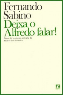 Deixa O Alfredo Falar! - Fernando Sabino