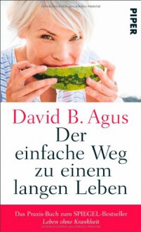 Der einfache Weg zu einem langen Leben - David B. Agus, Ursula Pesch