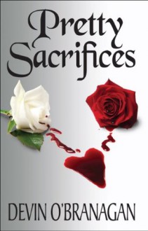 Pretty Sacrifices (The Legend of Glory) - Devin O'Branagan