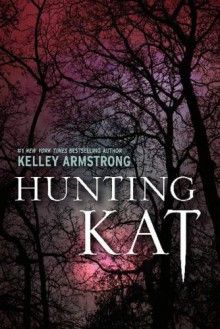 Hunting Kat (Darkest Powers, #0.02) - Kelley Armstrong