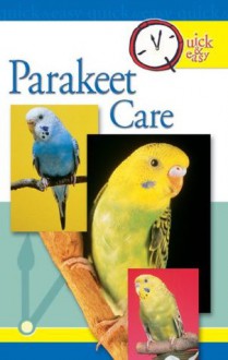 Quick & Easy Parakeet Care (Quick & Easy (TFH Publications)) - Nikki Moustaki