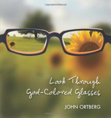 Look Through God-Colored Glasses - John Ortberg