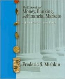 The Economics Of Money, Banking, And Financial Markets - Frederic S. Mishkin