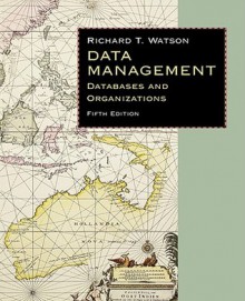 Data Management: Databases & Organizations - Richard T. Watson