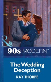 The Wedding Deception (Mills & Boon Vintage 90s Modern) - Kay Thorpe