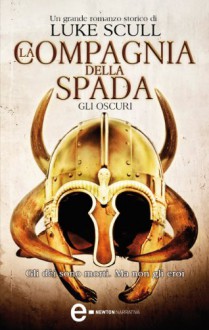 La compagnia della spada. Gli oscuri (eNewton Narrativa) - Luke Scull