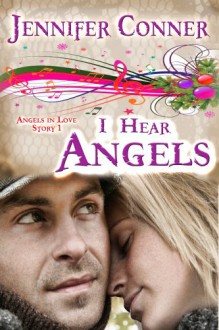 I Hear Angels (Angels in Love - Story 1) - Jennifer Conner