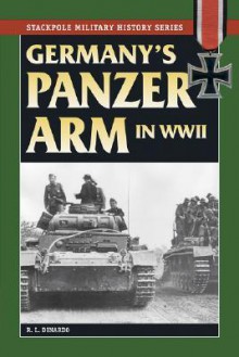 Germany's Panzer Arm in World War II (Stackpole Military History Series) - Richard L. DiNardo