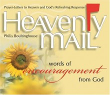 Heavenly Mail/Words/Encouragment: Prayers Letters to Heaven and God's Refreshing Response - Philis Boultinghouse