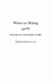 Writers on Writing: The Art of the Short Story - Maurice A. Lee