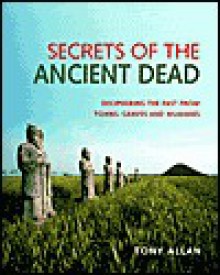 Secrets of the Ancient Dead - Tony Allan