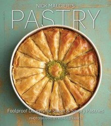 Nick Malgieri's Pastry: The New Perfect Guide to Tarts, Pies, Puff Pastries and More - Nick Malgieri