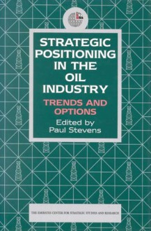 Strategic Positioning in the Oil Industry: Trends and Options - The Emirates Center for Strategic Studies and Research