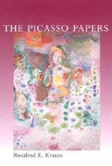 The Picasso Papers - Rosalind E. Krauss