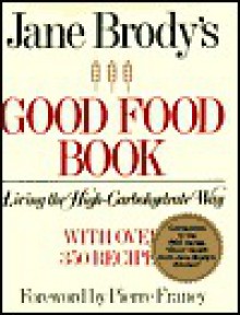 Jane Brody's Good Food Book: Living the High-Carbohydrate Way - Jane E. Brody, Ray Skibinski