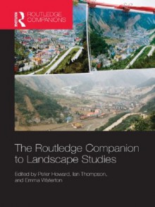 The Routledge Companion to Landscape Studies (Routledge International Handbooks) - Peter Howard, Ian Thompson, Emma Waterton