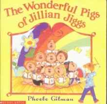 The Wonderful Pigs of Jillian Jiggs - Phoebe Gilman