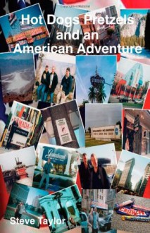 Hot Dogs Pretzels and an American Adventure - Steve Taylor