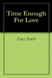 Time Enough For Love - Gary Smith