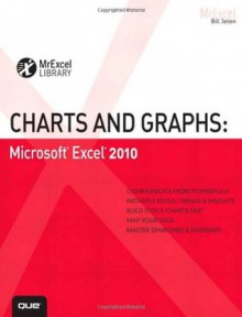 Charts and Graphs: Microsoft Excel 2010 (MrExcel Library) - Bill Jelen