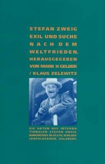 Stefan Zweig: Exil Und Suche Nach Dem Weltfrieden - Mark H. Gelber