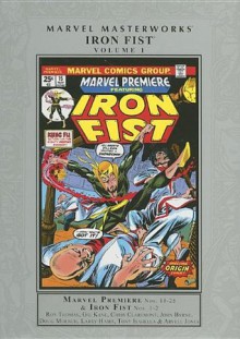 Marvel Masterworks: Iron Fist, Vol. 1 - Roy Thomas, Chris Claremont, Len Wein, Doug Moench, Tony Isabella, Gil Kane, John Byrne, Pat Broderick, Larry Hama, Arvell Jones