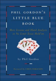 Phil Gordon's Little Blue Book: More Lessons and Hand Analysis in No Limit Texas Hold'em - Phil Gordon, Chris Ferguson