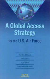 A Global Access Strategy for the U.S. Air Force - David Shlapak, John Stillion, Olga Oliker