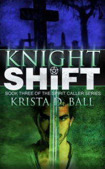 Knight Shift (Spirit Caller, #3) - Krista D. Ball