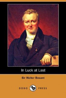 In Luck at Last (Dodo Press) - Walter Besant