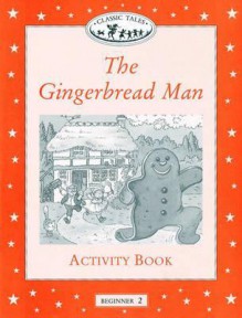 The Gingerbread Man Activity Book (Oxford University Press Classic Tales, Level Beginner 2) - Sue Arengo, Teri Gower, Gary Rees