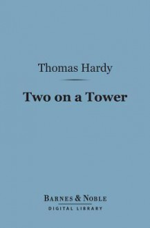 Two on a Tower (Barnes & Noble Digital Library) - Thomas Hardy