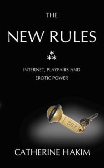 The New Rules: Internet Dating, Playfairs and Erotic Power - Crispin Black, Catherine Hakim