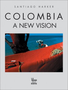 Colombia: A New Vision - Santiago Harker