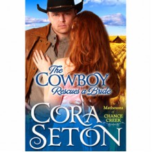 The Cowboy Rescues A Bride - Cora Seton