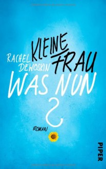 Kleine Frau, was nun? - Rachel DeWoskin