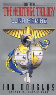 Luna Marine: Book Two of the Heritage Trilogy - Ian Douglas