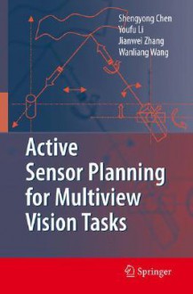 Active Sensor Planning for Multiview Vision Tasks - Shengyong Chen, Jianwei Zhang, Youfu Li