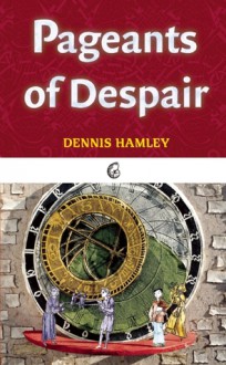 Pageants of Despair - Dennis Hamley