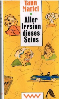 Aller Irrsinn dieses Seins - Yann Martel